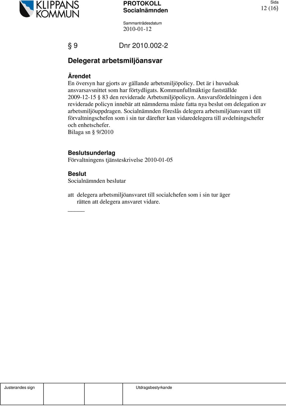 Ansvarsfördelningen i den reviderade policyn innebär att nämnderna måste fatta nya beslut om delegation av arbetsmiljöuppdragen.