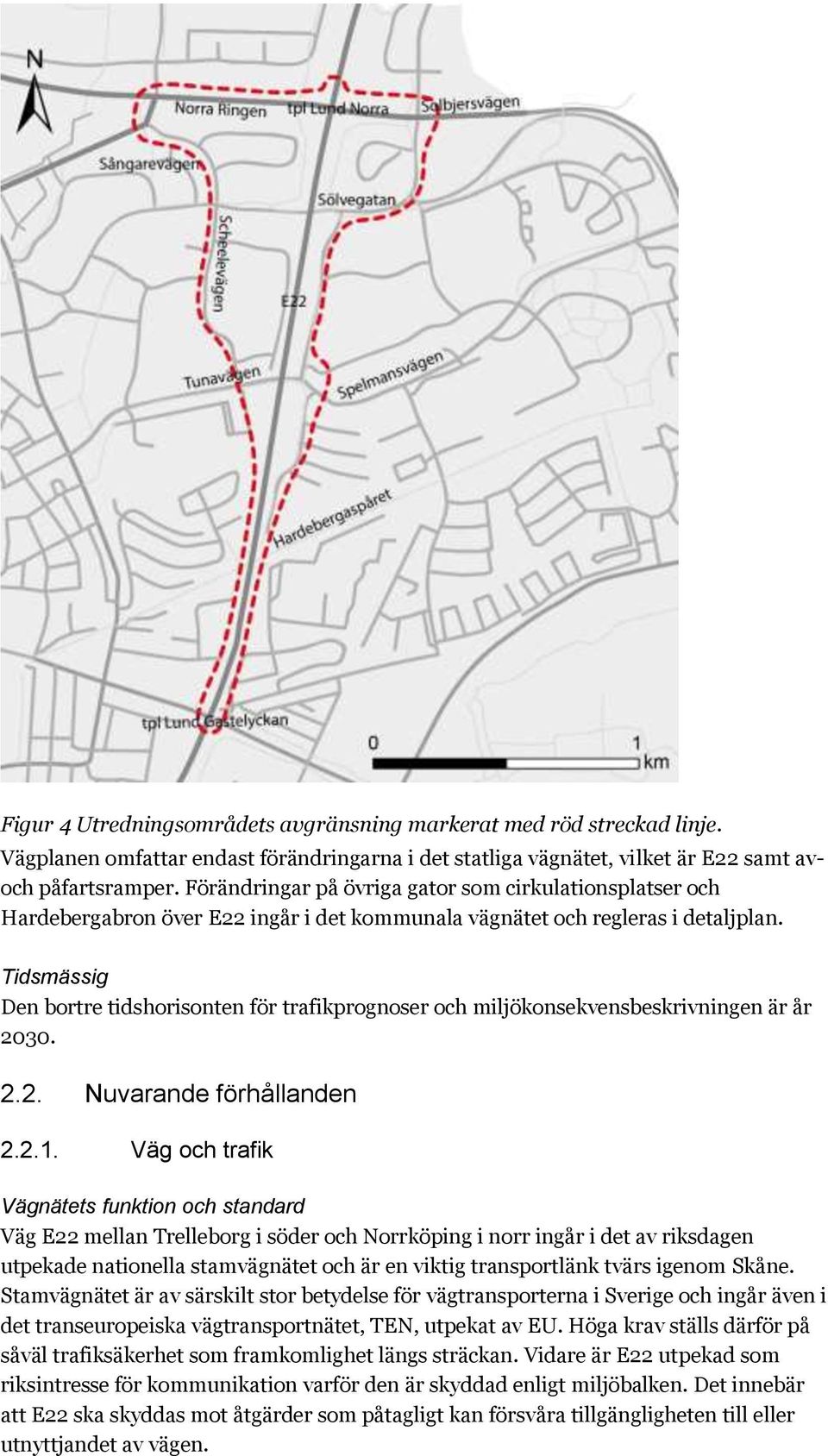 Tidsmässig Den bortre tidshorisonten för trafikprognoser och miljökonsekvensbeskrivningen är år 2030. 2.2. Nuvarande förhållanden 2.2.1.
