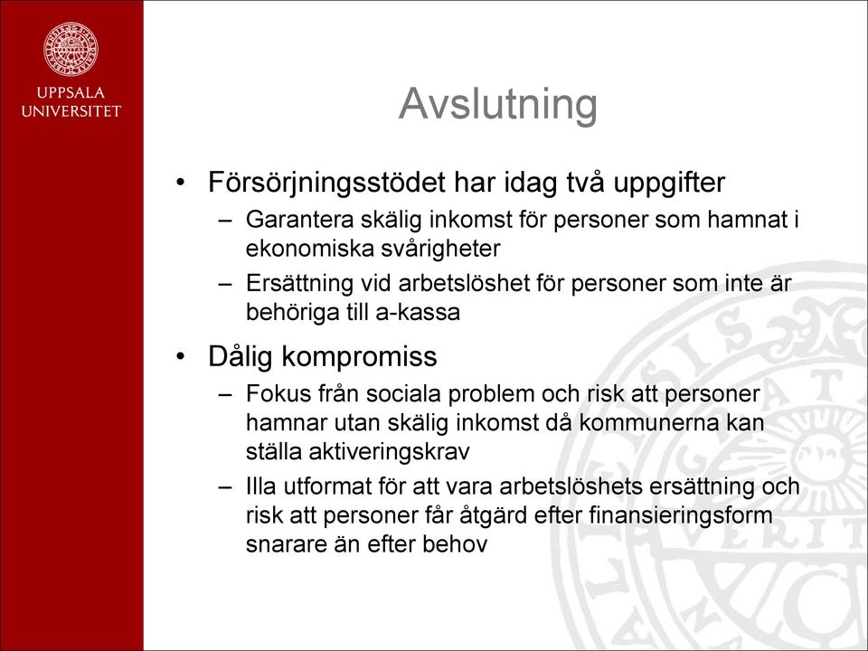 sociala problem och risk att personer hamnar utan skälig inkomst då kommunerna kan ställa aktiveringskrav Illa