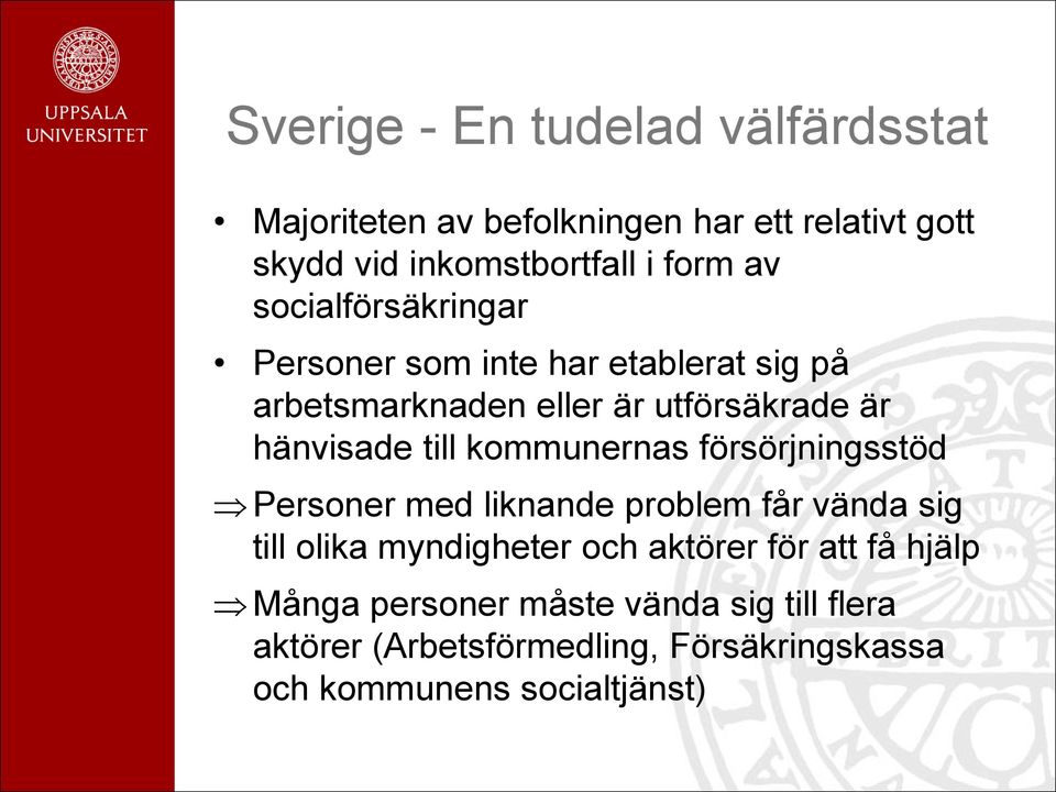 kommunernas försörjningsstöd Personer med liknande problem får vända sig till olika myndigheter och aktörer för att