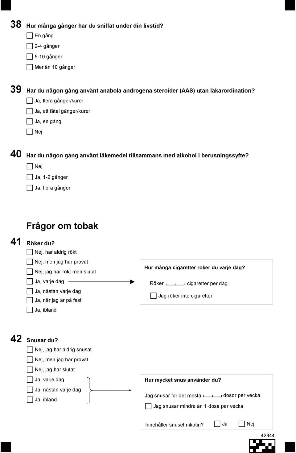 Ja, 1-2 gånger Ja, flera gånger 41 Frågor om tobak Röker du?