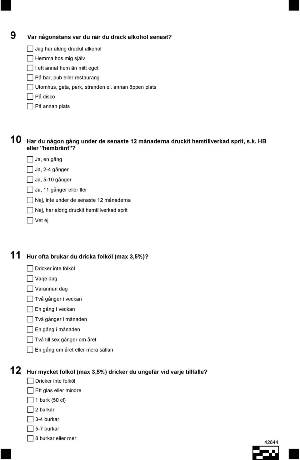 Ja, en gång Ja, 2-4 gånger Ja, 5-10 gånger Ja, 11 gånger eller fler, inte under de senaste 12 månaderna, har aldrig druckit hemtillverkad sprit Vet ej 11 Hur ofta brukar du dricka folköl (max 3,5%)?