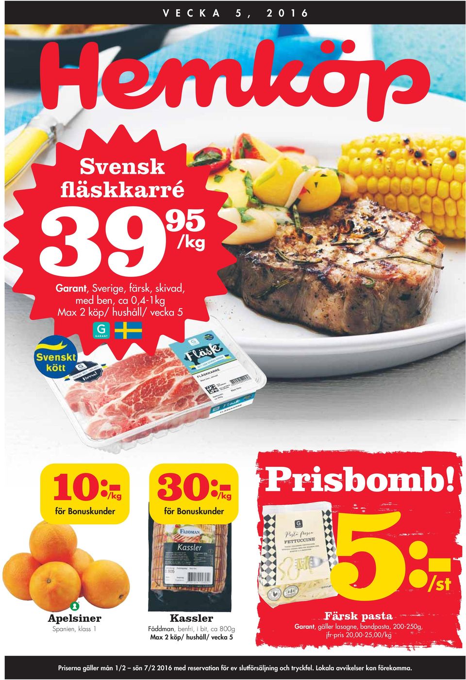 Apelsiner Spanien, klass 1 Kassler Fåddman, benfri, i bit, ca 800g Max 2 köp/ hushåll/ vecka 5 5:- Färsk pasta