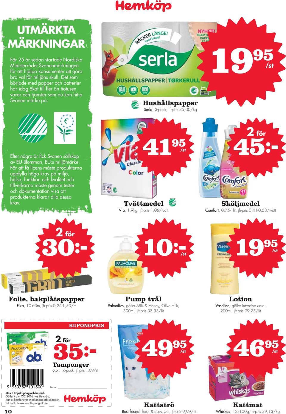 Hushållspapper Serla, 3-pack, jfr-pris 35,00 Efter några år fick Svanen sällskap av EU-Blomman, EU:s miljömärke.
