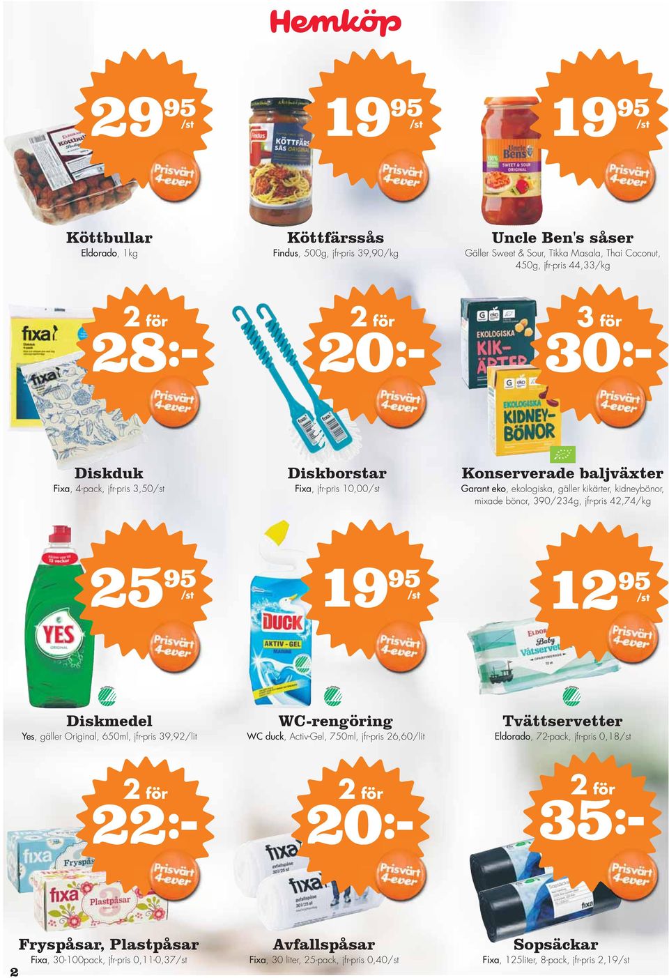 jfr-pris 42,74 25 95 12 95 Diskmedel Yes, gäller Original, 650ml, jfr-pris 39,92/lit WC-rengöring WC duck, Activ-Gel, 750ml, jfr-pris 26,60/lit Tvättservetter Eldorado, 72-pack,