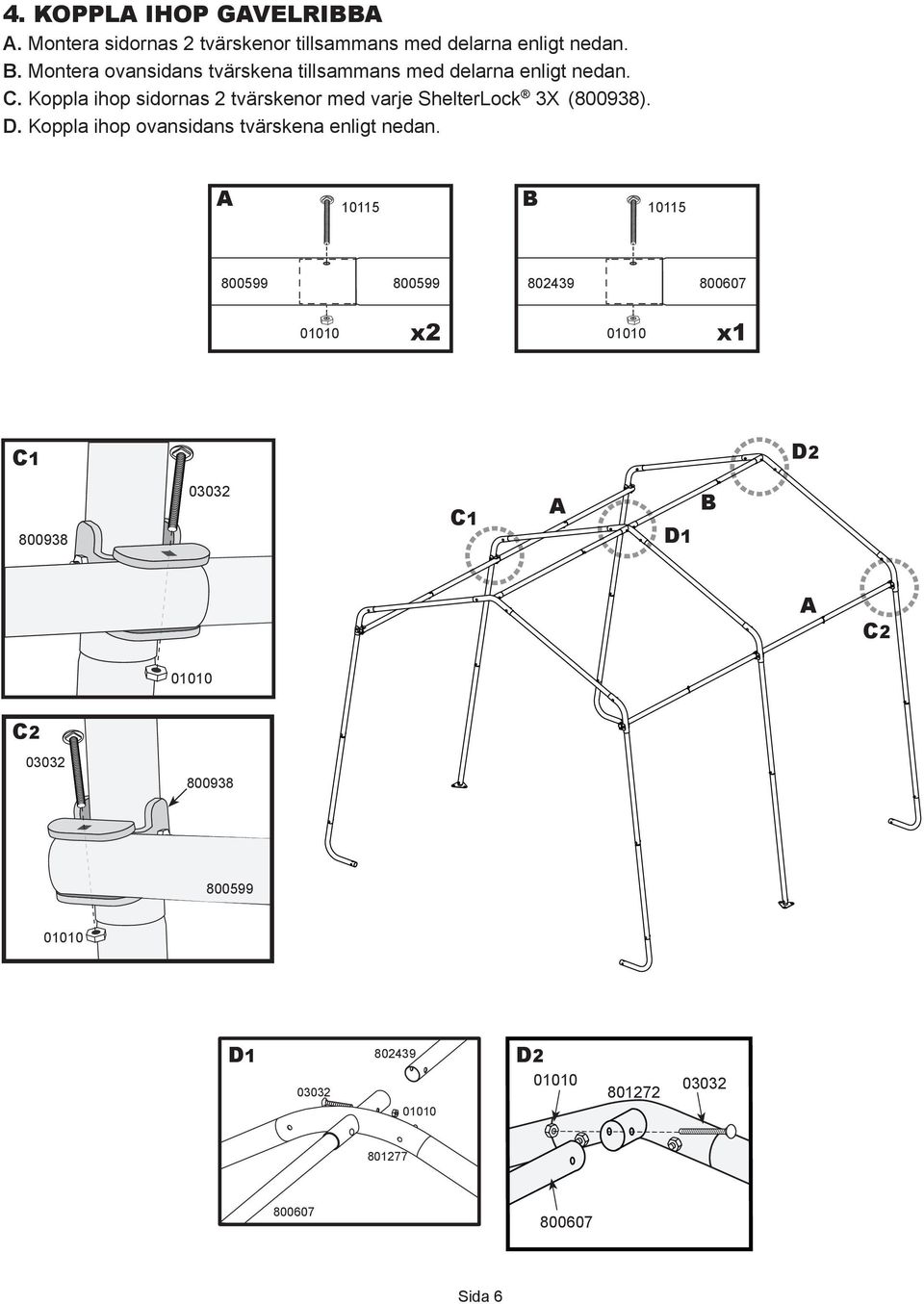 Koppla ihop sidornas 2 tvärskenor med varje ShelterLock 3X (). D.