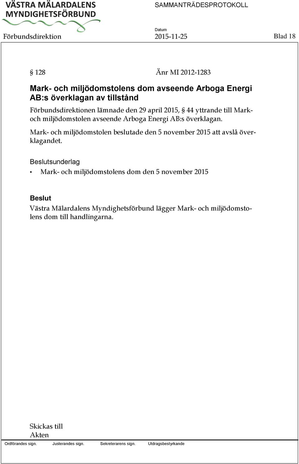 Arboga Energi AB:s överklagan. Mark- och miljödomstolen beslutade den 5 november 2015 att avslå överklagandet.