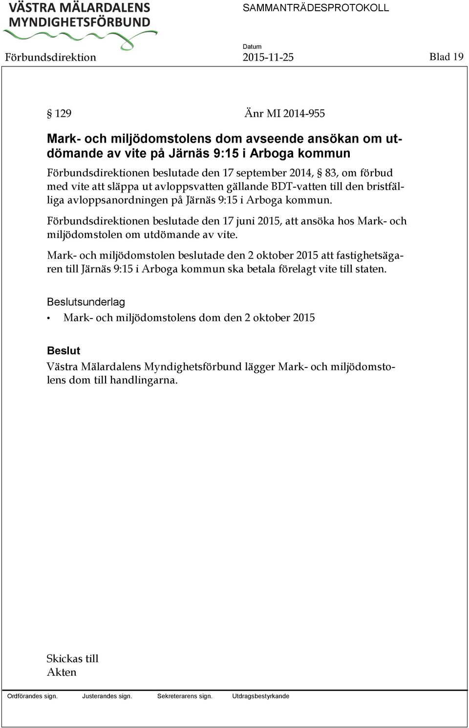 Förbundsdirektionen beslutade den 17 juni 2015, att ansöka hos Mark- och miljödomstolen om utdömande av vite.