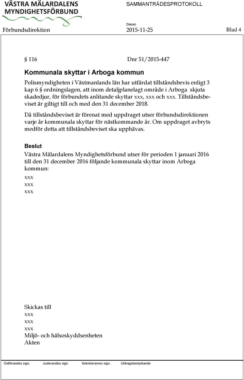 Då tillståndsbeviset är förenat med uppdraget utser förbundsdirektionen varje år kommunala skyttar för nästkommande år.