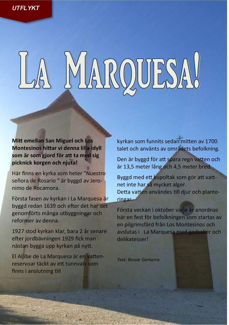 Första fasen av kyrkan i La Marquesa är byggd redan 1639 och efter det har det genomförts många utbyggningar och reformer av denna.