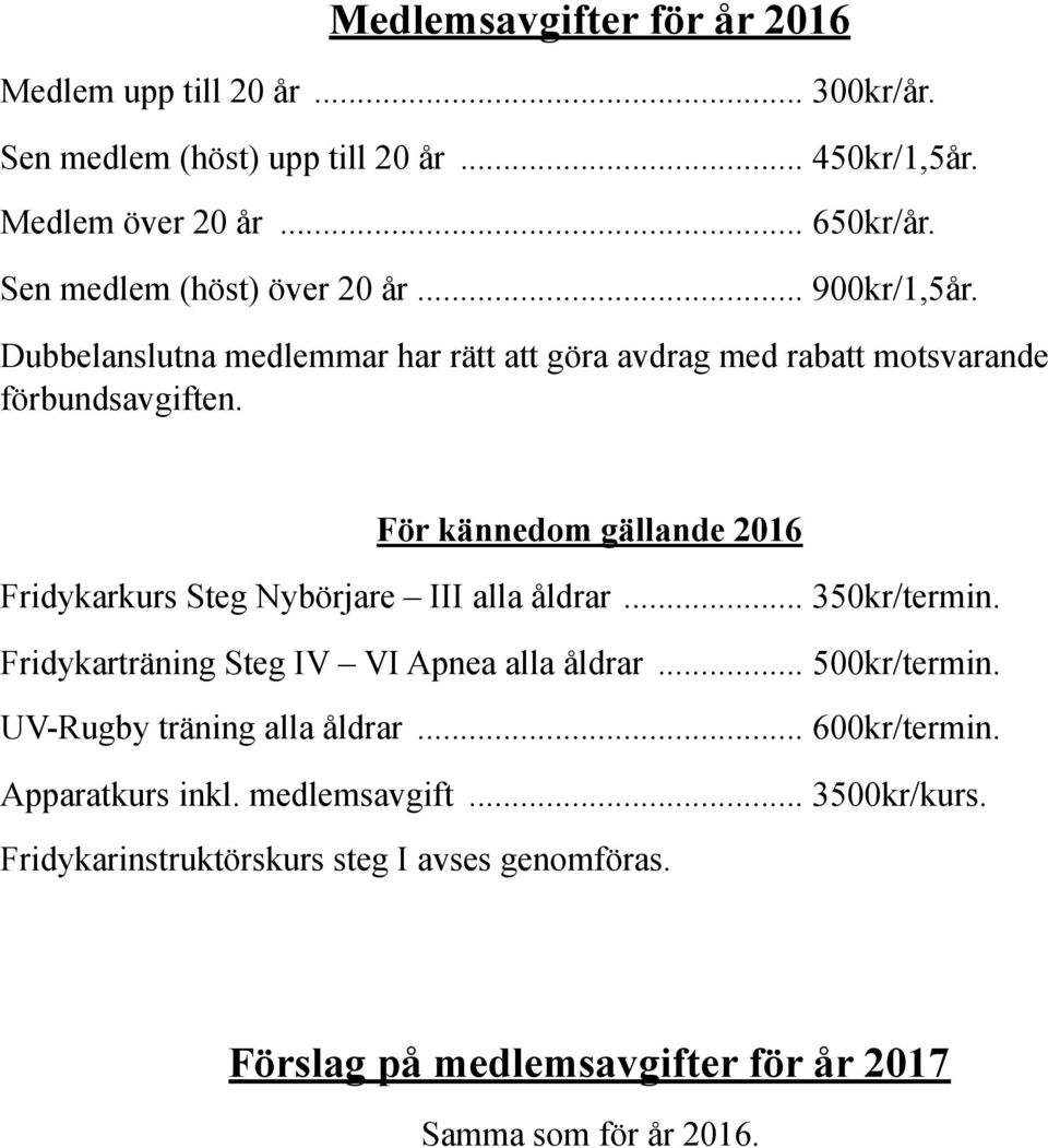För kännedom gällande 2016 Fridykarkurs Steg Nybörjare III alla åldrar... 350kr/termin. Fridykarträning Steg IV VI Apnea alla åldrar... 500kr/termin.