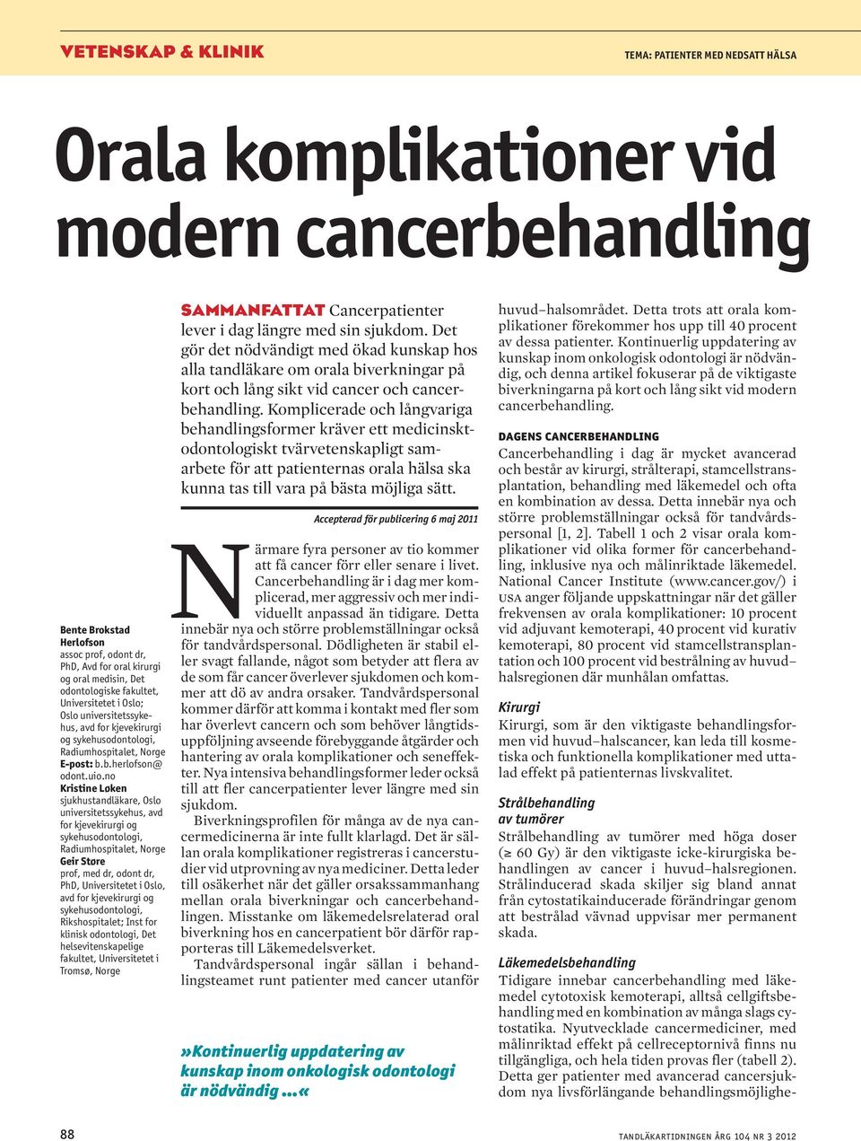no Kristine Løken sjukhustandläkare, Oslo universitetssykehus, avd for kjevekirurgi og syke husodontologi, Radium hospitalet, Norge Geir Støre prof, med dr, odont dr, PhD, Universitetet i Oslo, avd