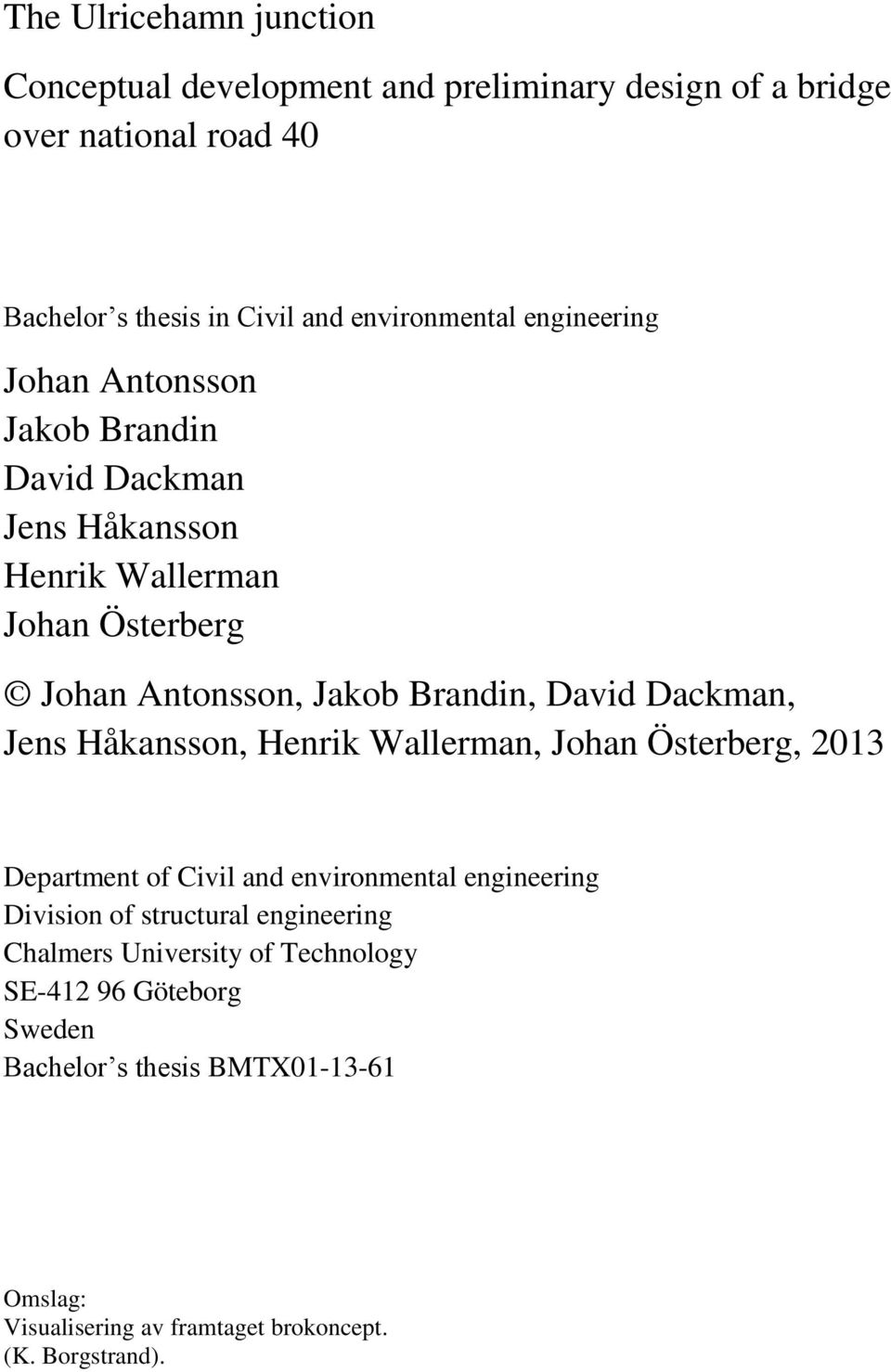 Dackman, Jens Håkansson, Henrik Wallerman, Johan Österberg, 013 Department of Civil and environmental engineering Division of structural engineering