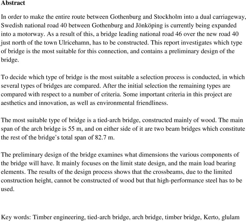 This report investigates which type of bridge is the most suitable for this connection, and contains a preliminary design of the bridge.