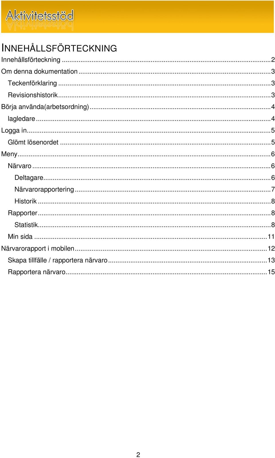 ..5 Meny...6 Närvaro...6 Deltagare...6 Närvarorapportering...7 Historik...8 Rapporter...8 Statistik.