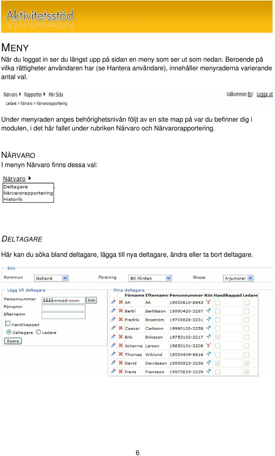 Under menyraden anges behörighetsnivån följt av en site map på var du befinner dig i modulen, i det här fallet under