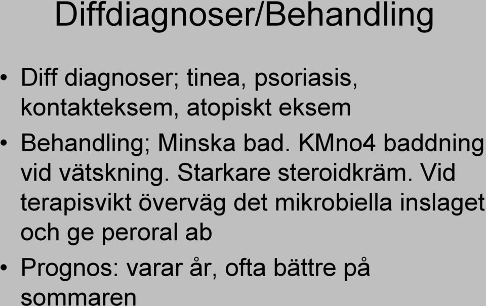 KMno4 baddning vid vätskning. Starkare steroidkräm.