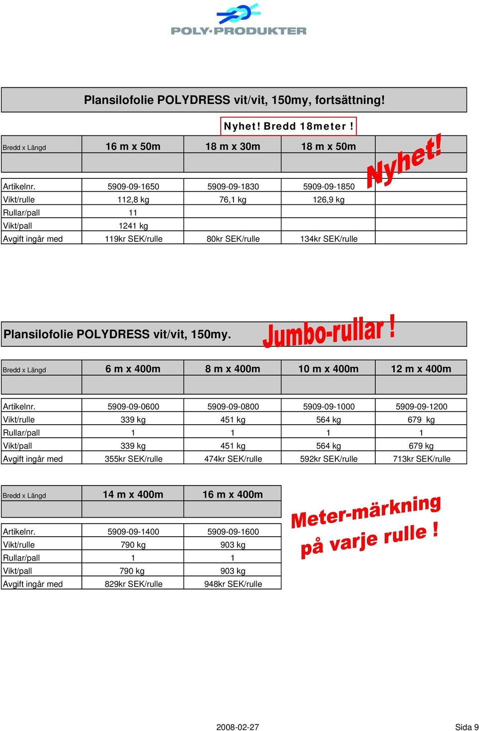 vit/vit, 150my. Bredd x Längd 6 m x 400m 8 m x 400m 10 m x 400m 12 m x 400m Artikelnr.