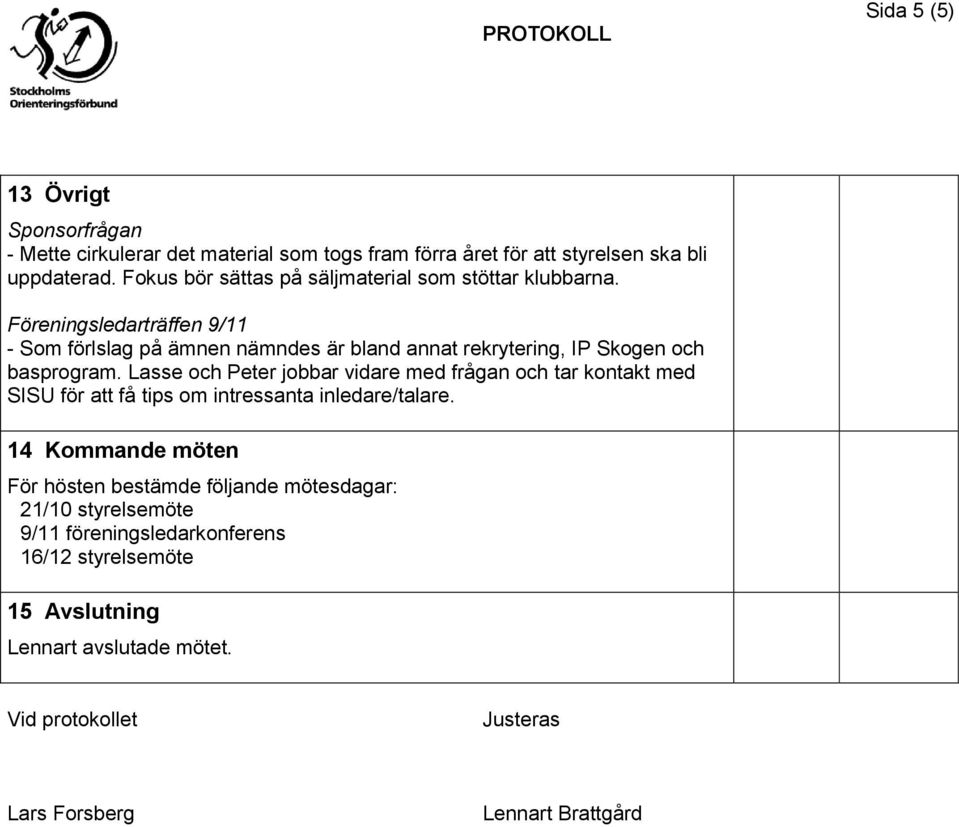 Föreningsledarträffen 9/11 - Som förlslag på ämnen nämndes är bland annat rekrytering, IP Skogen och basprogram.