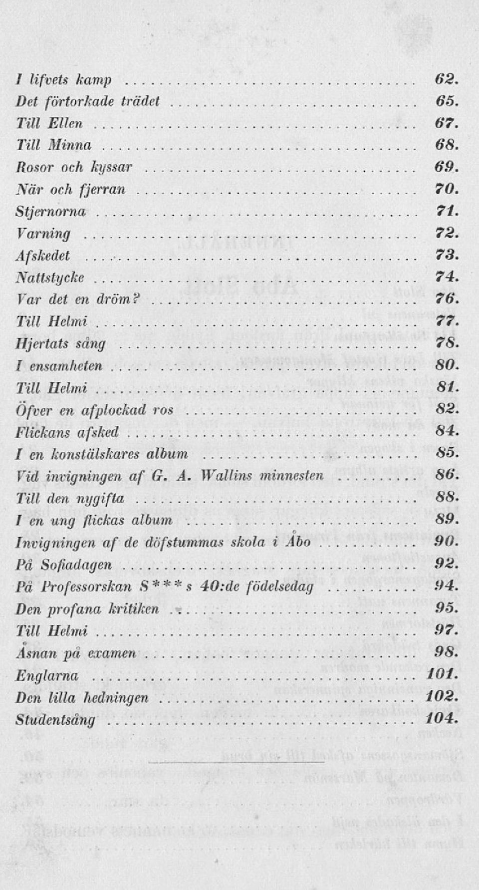 Flickans afsked 84, I en konstälskares album 85, Vid invigningen af G. A. Wallins minnesten 86. Till den nygifta 88, I en ung flickas album 89.
