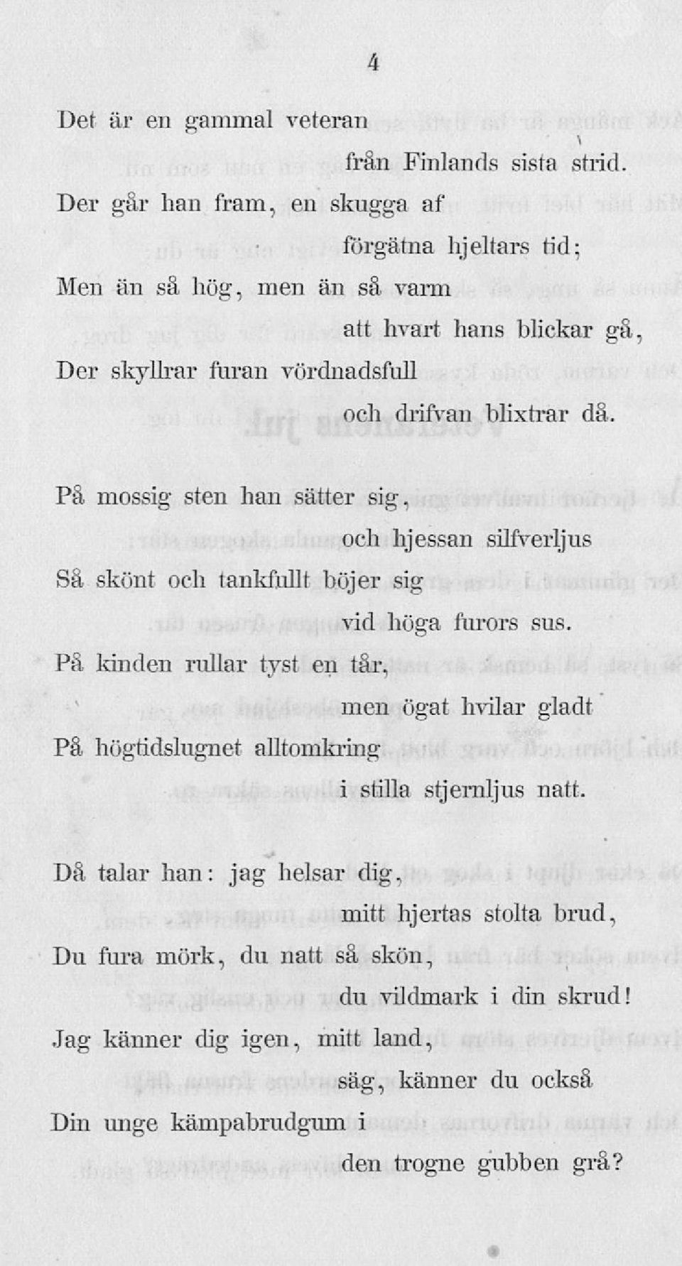 blixtrar då. På mossig sten han sätter sig, och hj essän silfverljus Så skönt och tankfullt böjer sig vid höga furors sus.