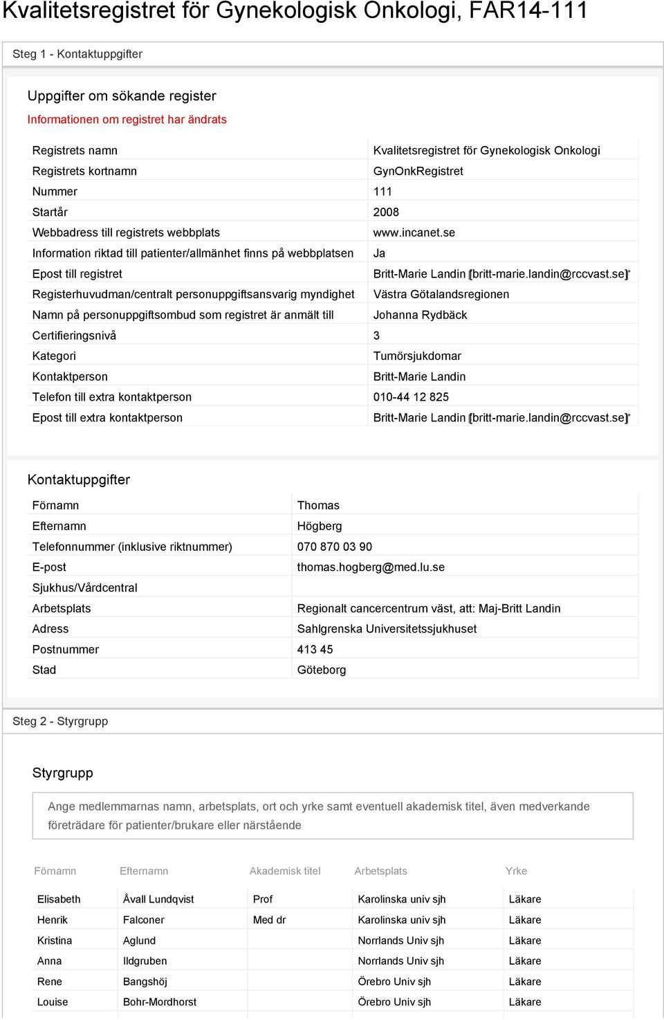 se Information riktad till patienter/allmänhet finns på webbplatsen Ja Epost till registret Britt-Marie Landin [britt-marie.landin@rccvast.