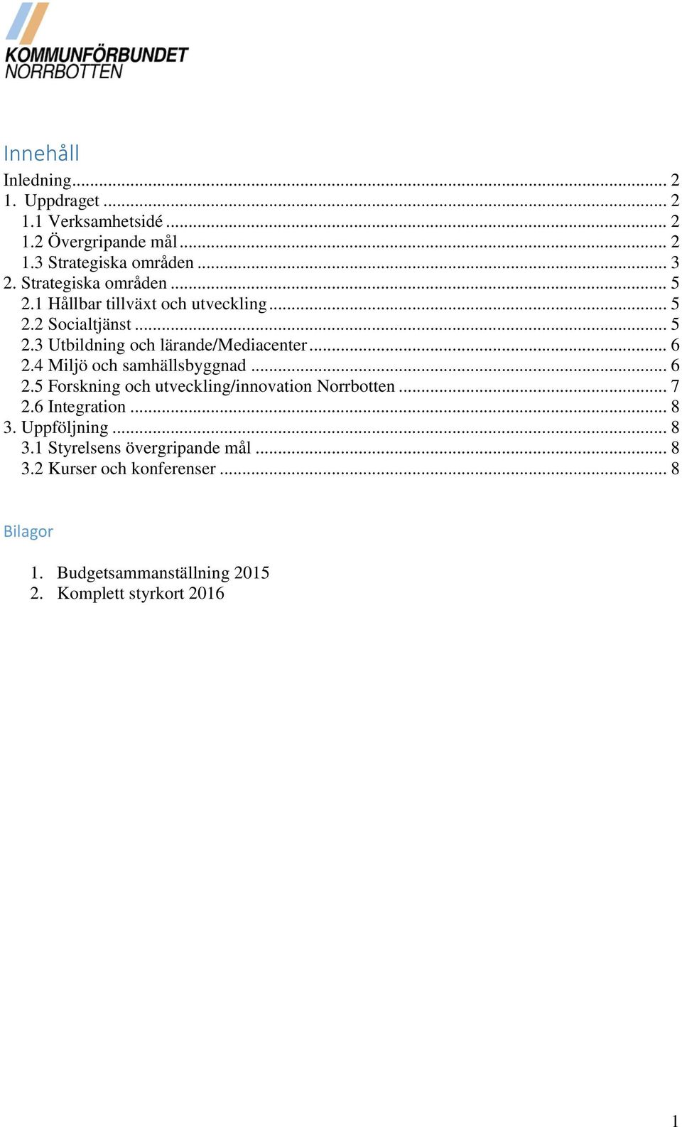 .. 6 2.4 Miljö och samhällsbyggnad... 6 2.5 Forskning och utveckling/innovation Norrbotten... 7 2.6 Integration... 8 3.
