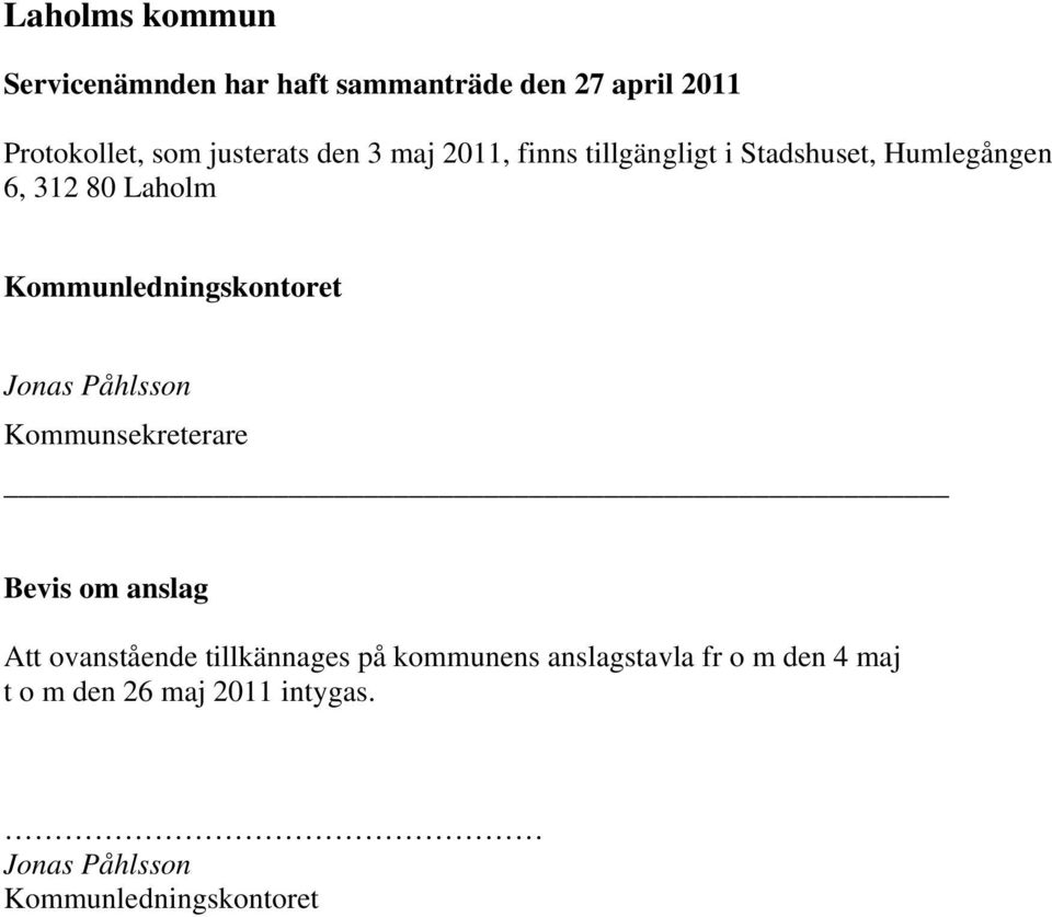 Kommunledningskontoret Jonas Påhlsson Kommunsekreterare Bevis om anslag Att ovanstående