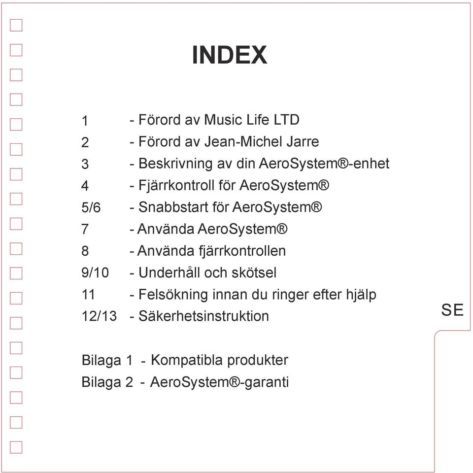 - Använda AeroSystem - Använda fjärrkontrollen - Underhåll och skötsel - Felsökning innan du