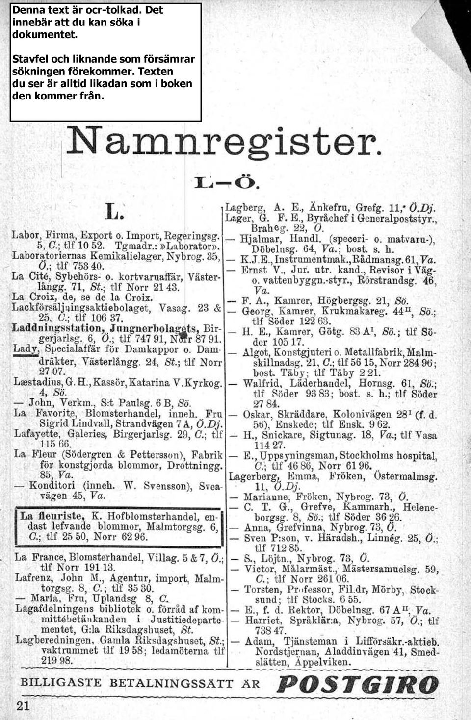 , Jur. utr. kand., Revisor i Väg La Cl~e, Sybehörs o. kortvaruaffar, Vaster o. vattenbyggn.styr., Rörstrandsg. 46,. <, langg. 71, St.; tlf Norr 2143. Va La. C~?ix!. ~~' se de. la Croix. F. A.