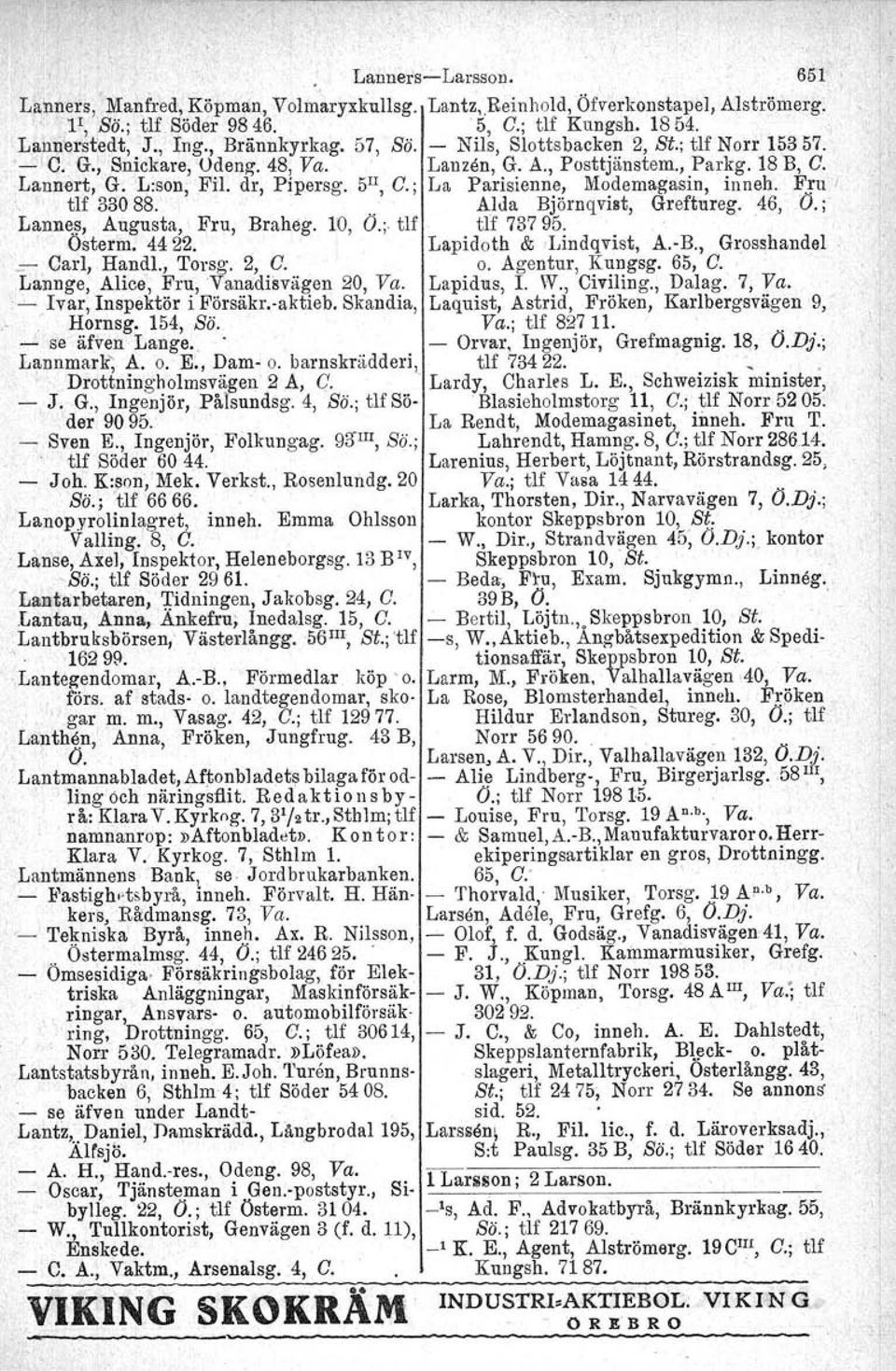 ; La Parisienne, Modemagasin, inneh. Fru tlf 33088... AIda Björnqvist, Greftureg. 46, Ö.; Lannes, Augusta, Fru, Braheg, 10, O.;. tlf tlf 73795.. Osterm, 4422. Lapidoth & 'Lindqvist, A.B., Grosshandel = Carl, Handl.