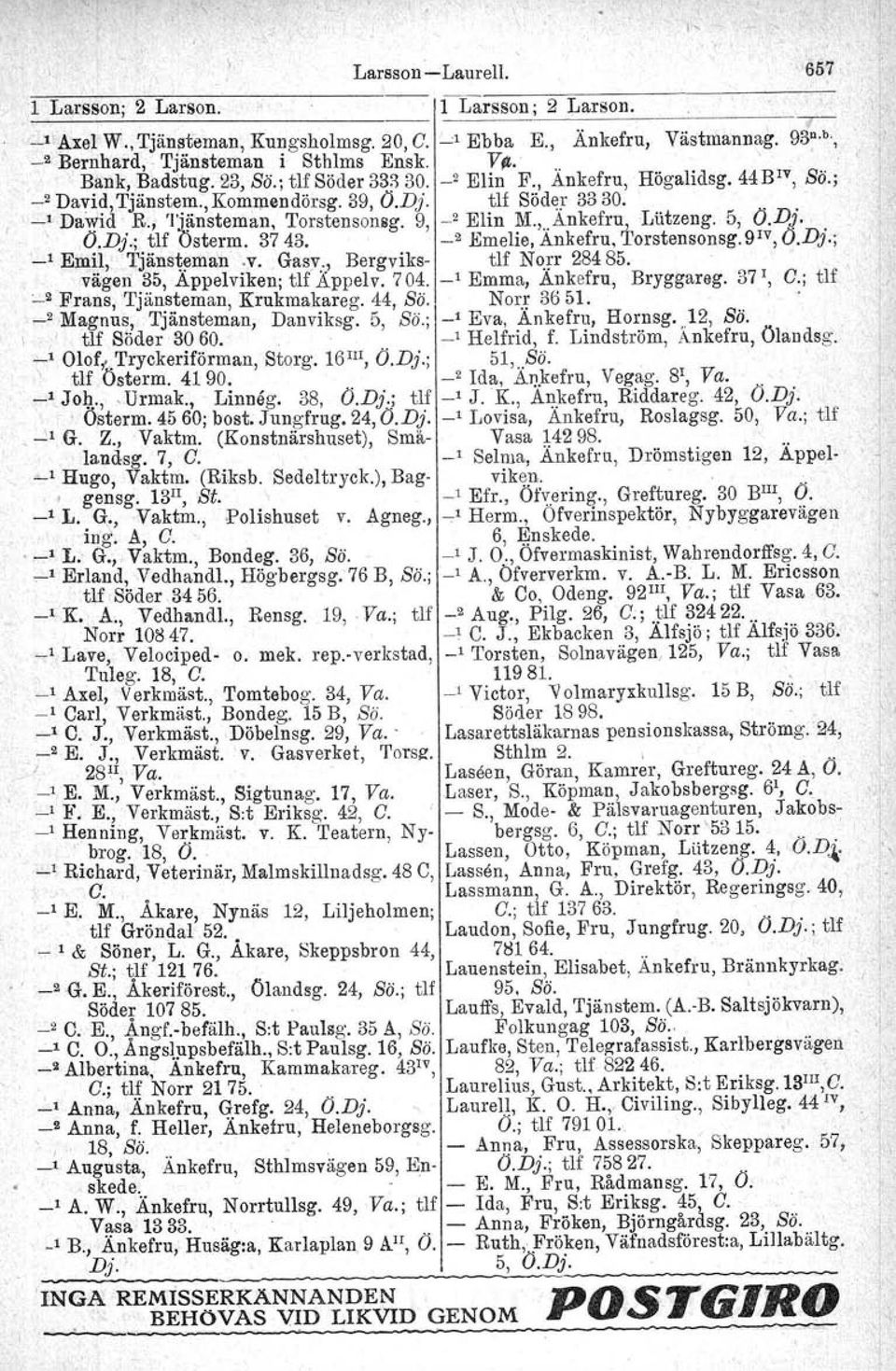 9, _2 Elin M.,,,Ankefru, Lutzeng. 5, O.Dj. O.D)..; tlf Osterm. 3743. ' Emelie, Ankefru. Torstensonsg. 9 1V,O.Dj.; '_, Emil, Tjänsteman.v, Gasv., Bergviks tlf Norr 28485.