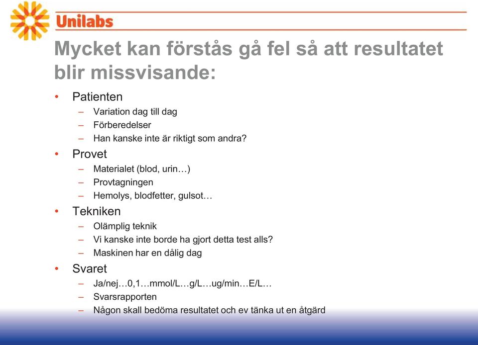 Provet Materialet (blod, urin ) Provtagningen Hemolys, blodfetter, gulsot Tekniken Olämplig teknik Vi