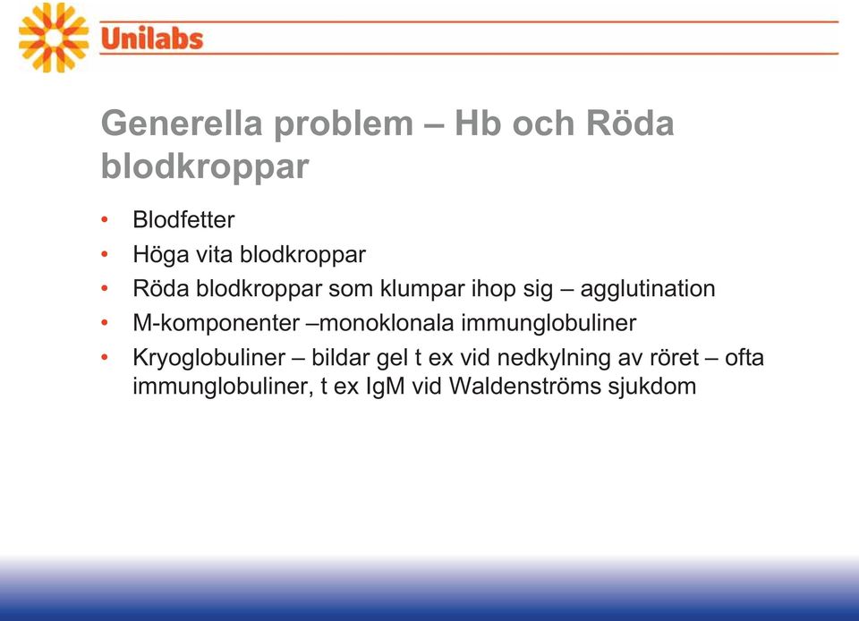 M-komponenter monoklonala immunglobuliner Kryoglobuliner bildar gel t