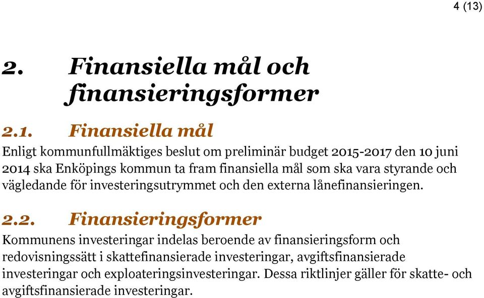 lånefinansieringen. 2.