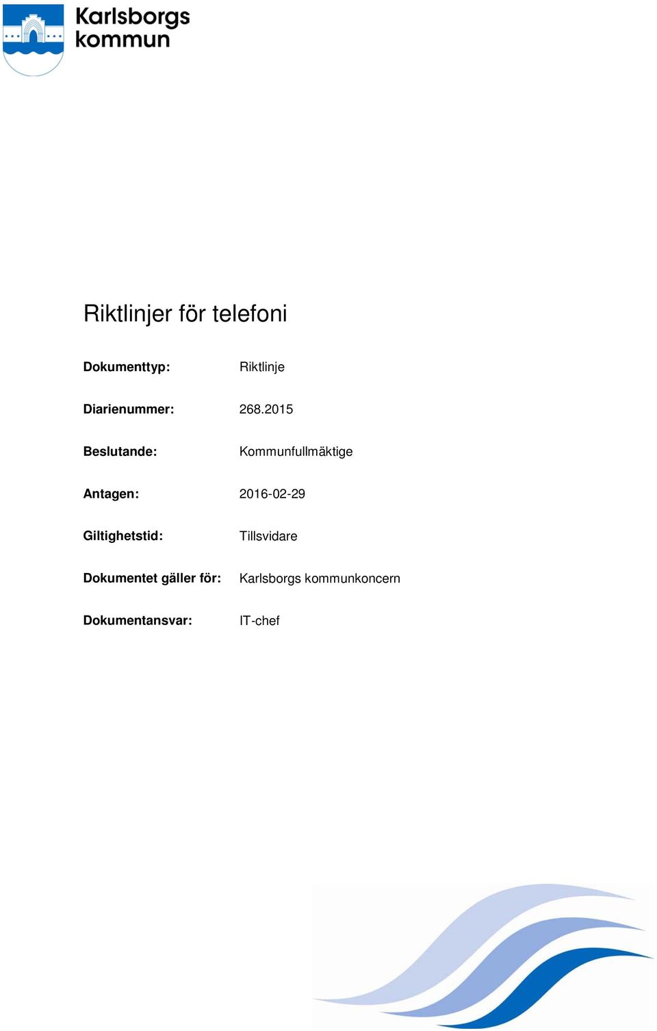 2015 Beslutande: Kommunfullmäktige Antagen: 2016-02-29