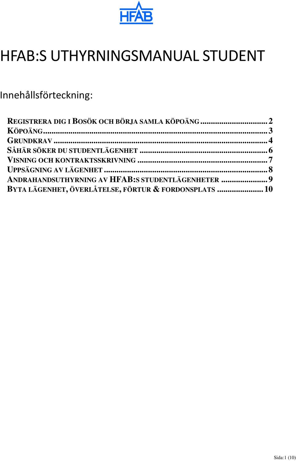 .. 6 VISNING OCH KONTRAKTSSKRIVNING... 7 UPPSÄGNING AV LÄGENHET.