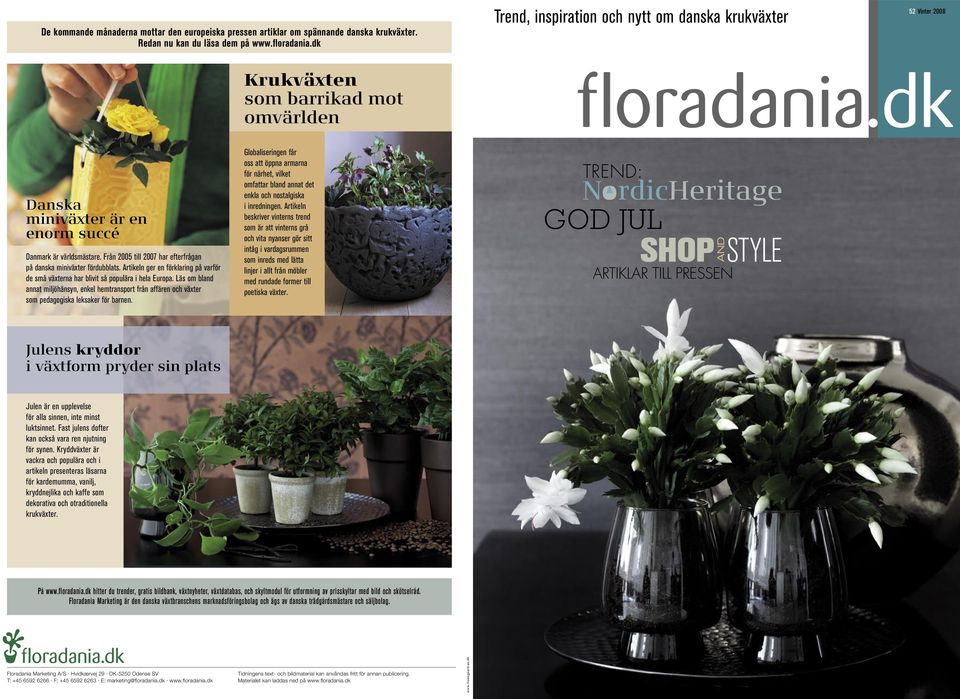 Från 2005 till 2007 har efterfrågan på danska miniväxter fördubblats. Artikeln ger en förklaring på varför de små växterna har blivit så populära i hela Europa.