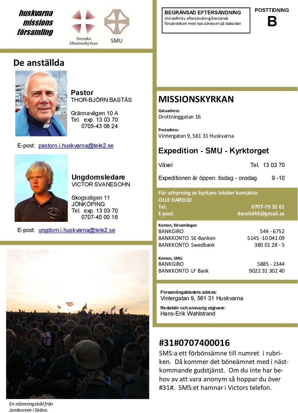 13 03 70 Ungdomsledare VICTOR SVANESOHN Skogsstigen 11 JÖNKÖPING Tel. exp. 13 03 70 0707-40 00 16 E-post: ungdom.i.huskvarna@tele2.