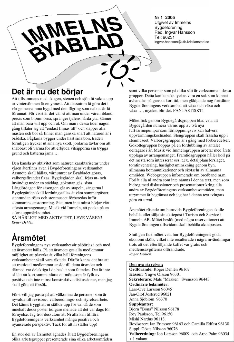 För visst är det väl så att man under våren ibland, precis som blommorna, spränger tjälens hårda yta, känner att man bara vill upp och ut.