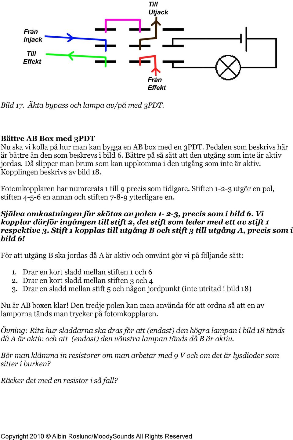 Fotomkopplaren har numrerats 1 till 9 precis som tidigare. Stiften 1-2-3 utgör en pol, stiften 4-5-6 en annan och stiften 7-8-9 ytterligare en.