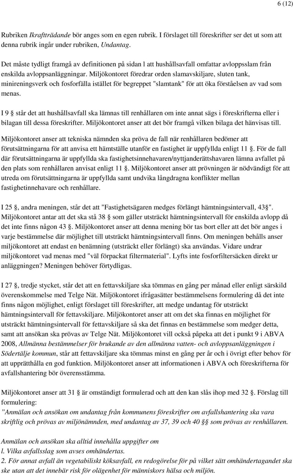 Miljökontoret föredrar orden slamavskiljare, sluten tank, minireningsverk och fosforfälla istället för begreppet "slamtank" för att öka förståelsen av vad som menas.