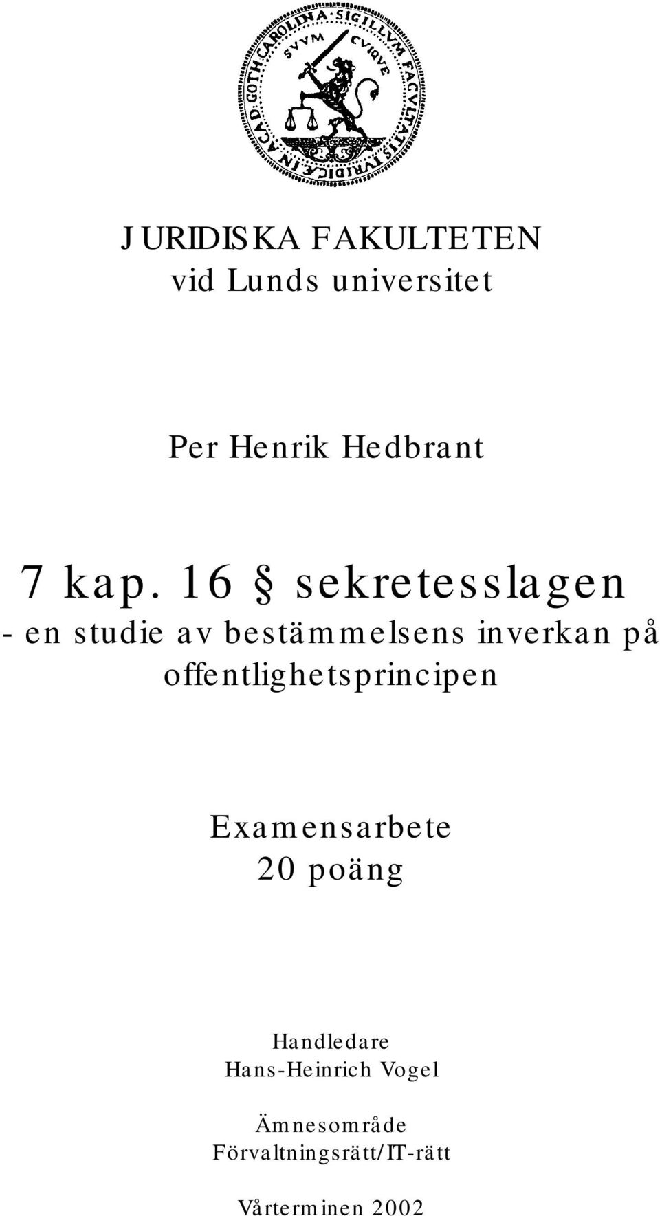 offentlighetsprincipen Examensarbete 20 poäng Handledare