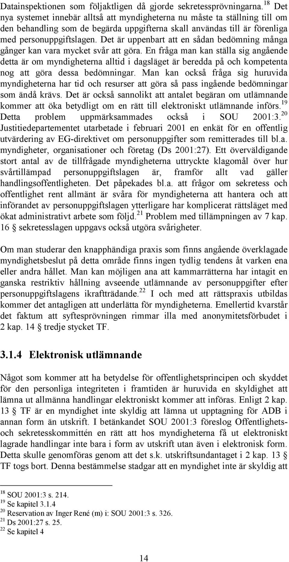 Det är uppenbart att en sådan bedömning många gånger kan vara mycket svår att göra.