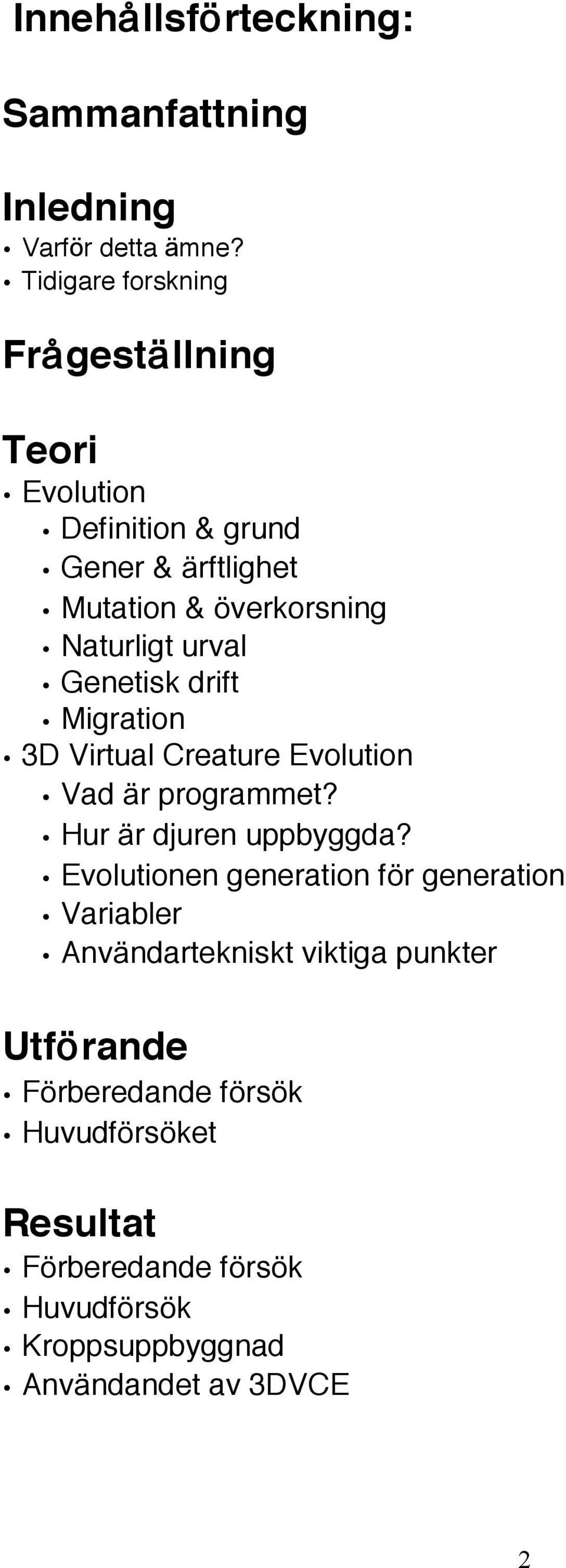 urval Genetisk drift Migration 3D Virtual Creature Evolution Vad är programmet? Hur är djuren uppbyggda?