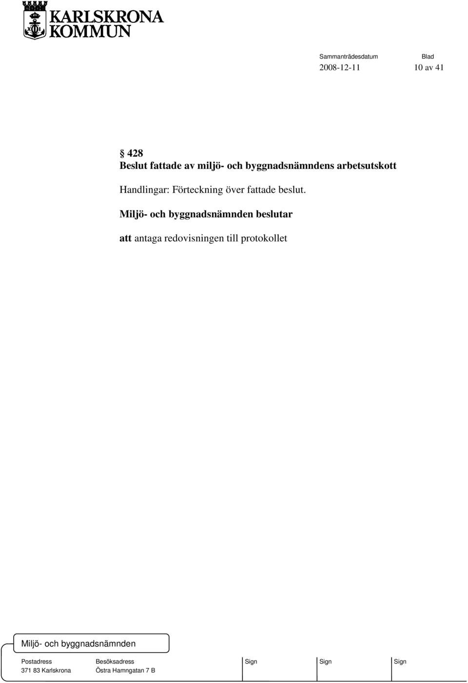 Handlingar: Förteckning över fattade beslut.