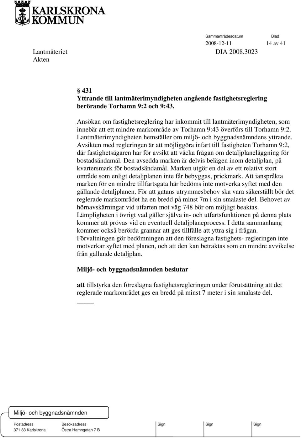 Lantmäterimyndigheten hemställer om miljö- och byggnadsnämndens yttrande.