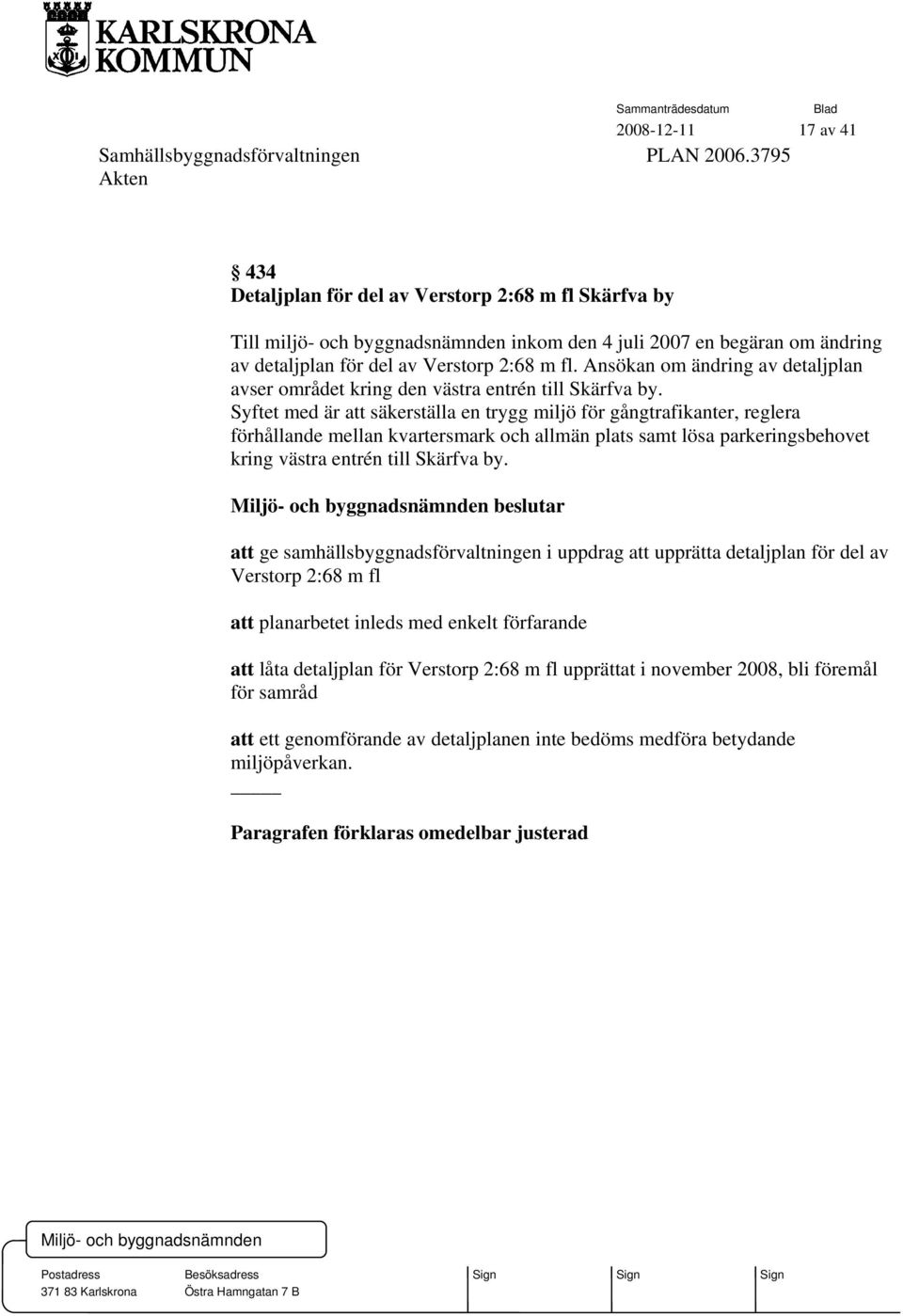 Ansökan om ändring av detaljplan avser området kring den västra entrén till Skärfva by.