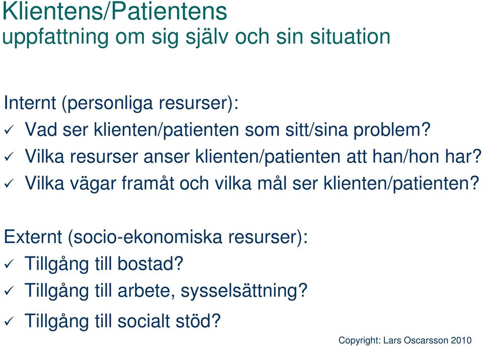 Vilka resurser anser klienten/patienten att han/hon har?