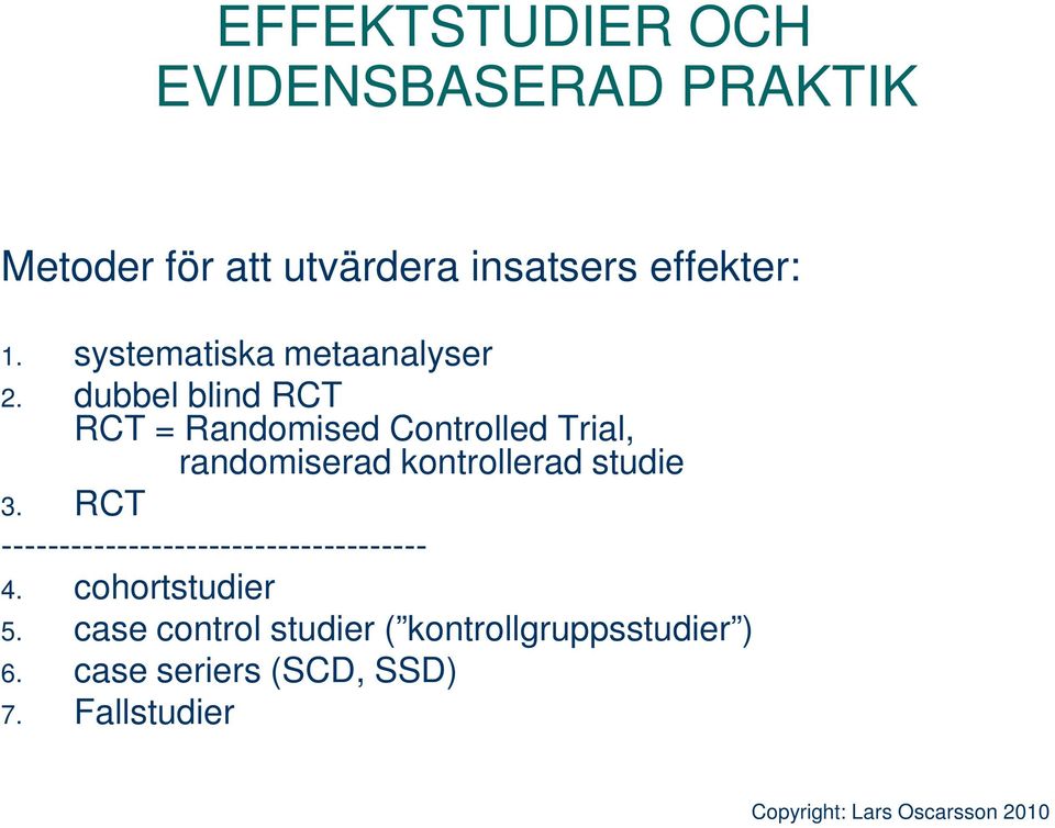 dubbel blind RCT RCT = Randomised Controlled Trial, randomiserad kontrollerad studie 3.